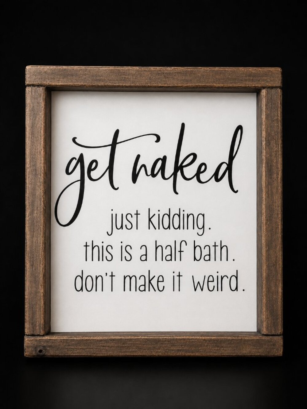 Rustic Farmhouse Funny Bathroom Sign "Get Naked" Half Bath Wood Wall Decor